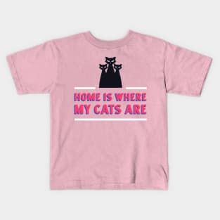 Cat Design- Home is where my cats are Kids T-Shirt